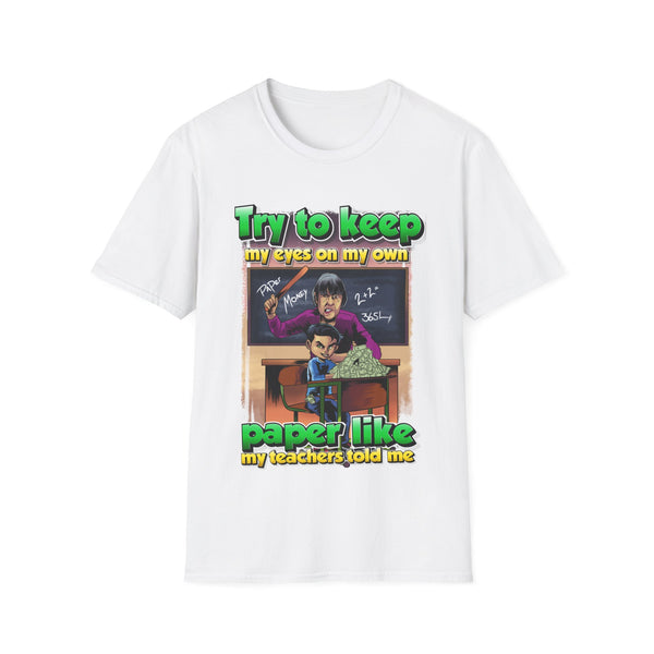 This urban t-shirt design features the phrase: "Try to keep my eyes on paper like my teacher told me." It showcases a frustrated teacher with a ruler, ready to scold a student who is slumped in their chair with a pile of money on their desk. The design humorously blends school life with a cheeky nod to distractions and temptation.