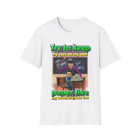 This urban t-shirt design features the phrase: "Try to keep my eyes on paper like my teacher told me." It showcases a frustrated teacher with a ruler, ready to scold a student who is slumped in their chair with a pile of money on their desk. The design humorously blends school life with a cheeky nod to distractions and temptation.